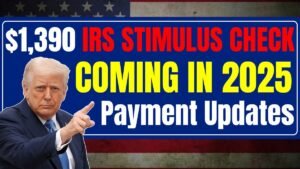 $1,390 IRS Stimulus Check Coming in 2025 – Key Date, Eligibility & Payment Updates