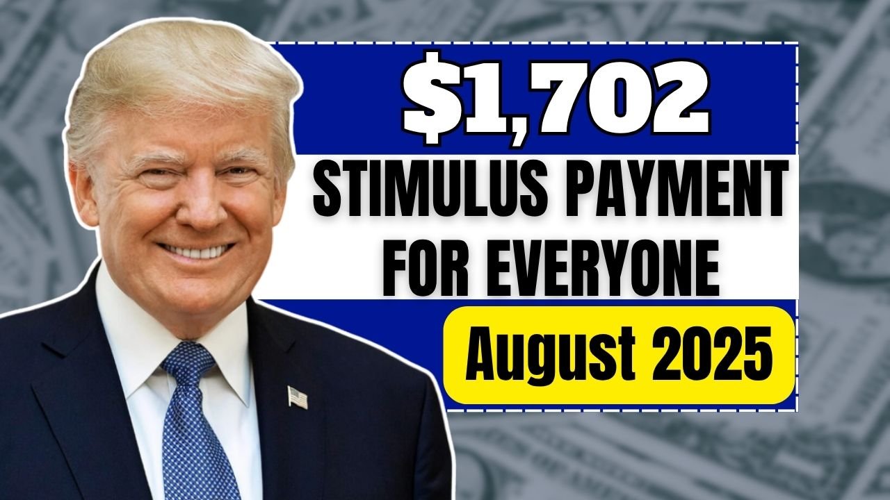 $1,702 Stimulus Payment for Everyone – August 2025 Full Payment Schedule
