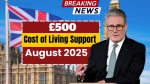 £500 Cost of Living Support Confirmed – Who is Eligible to get this Payment in August 2025?