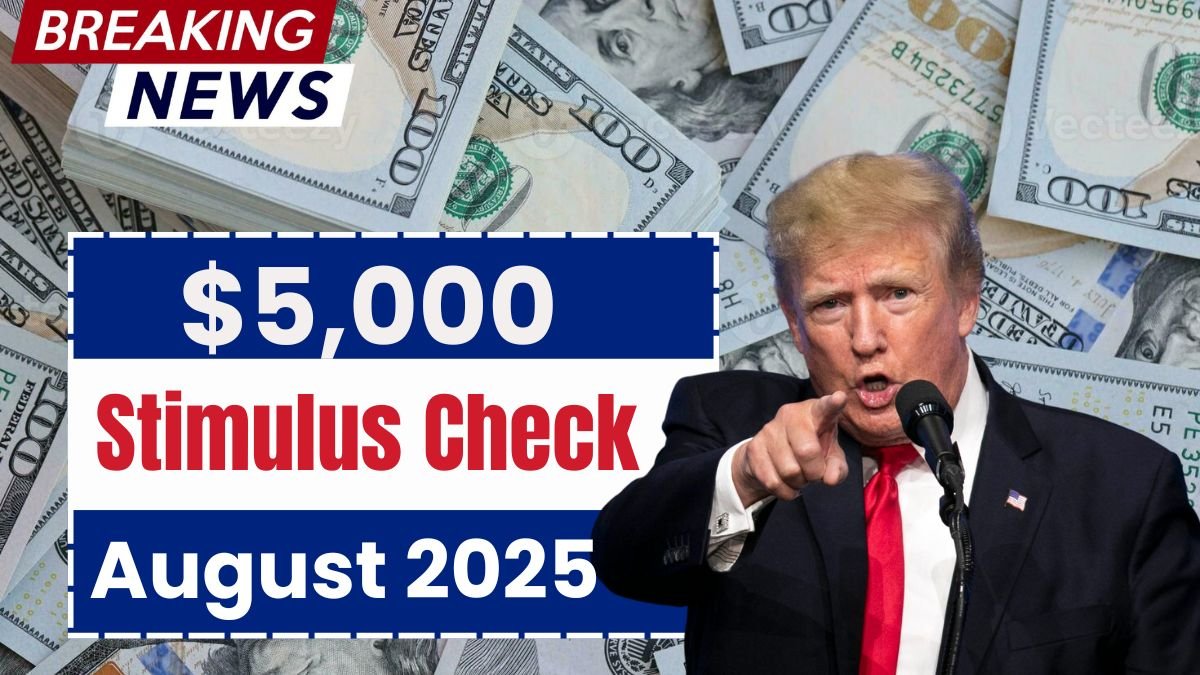 $5,000 Stimulus Check coming August 2025 : Will Everyone Receive This Payment?