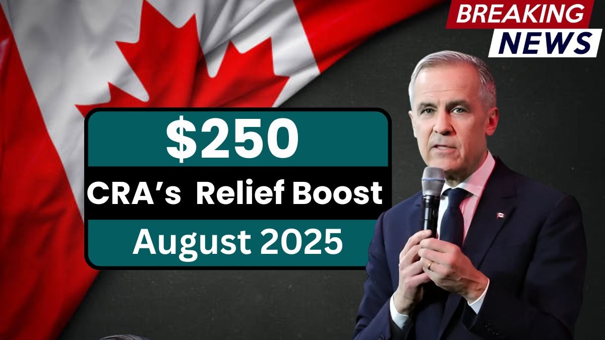 CRA’s $250 Relief Boost This August, Check Eligibility and Payment Dates