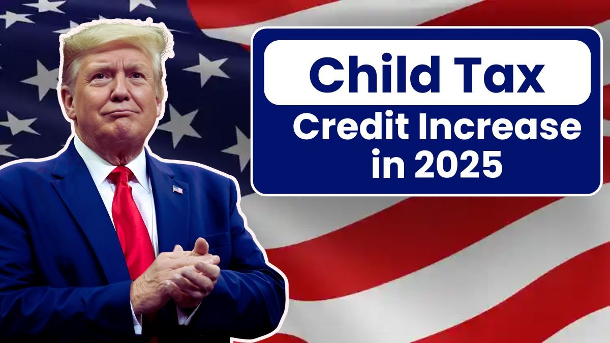 _Child Tax Credit Increase in 2025 Updated Amount, Eligibility, and Payment Schedule for American Families