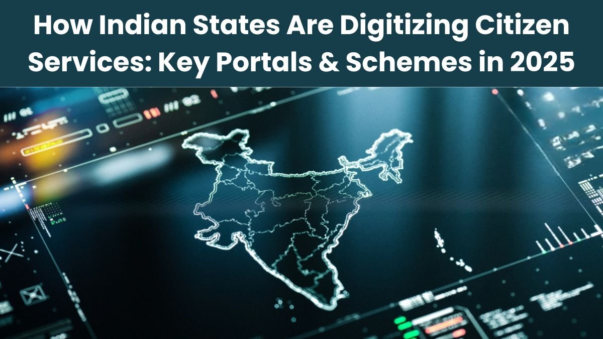 How Indian States Are Digitizing Citizen Services: Key Portals & Schemes in 2025