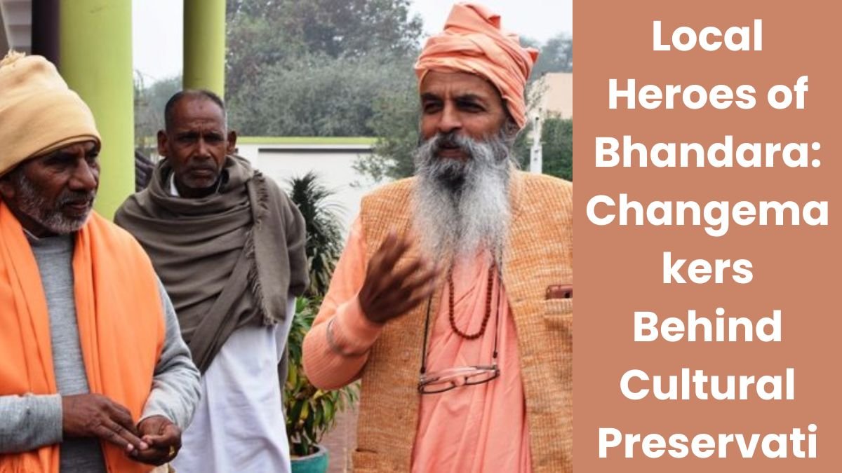 Local Heroes of Bhandara: Changemakers Behind Cultural Preservation